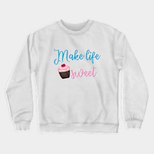 Make life sweet Crewneck Sweatshirt